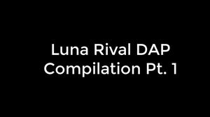 Luna Rival Dap Compilation Pt. 1